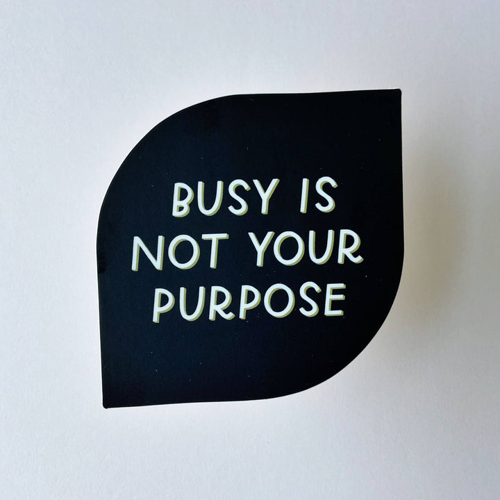 Busy Is Not Your Purpose Sticker | Mental Health Stickers