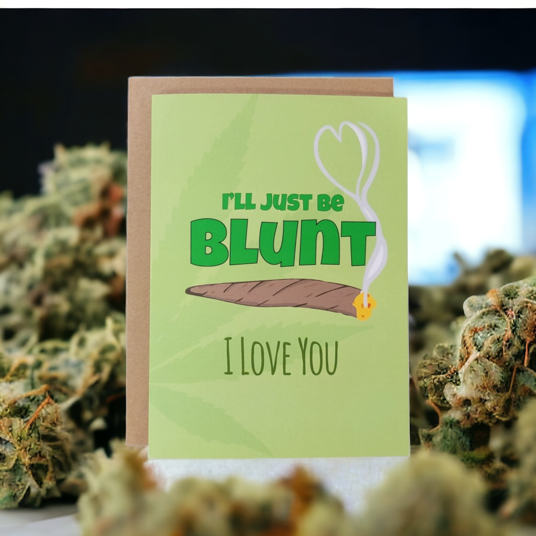 I'll Just Be Blunt. I Love You. Greeting Card