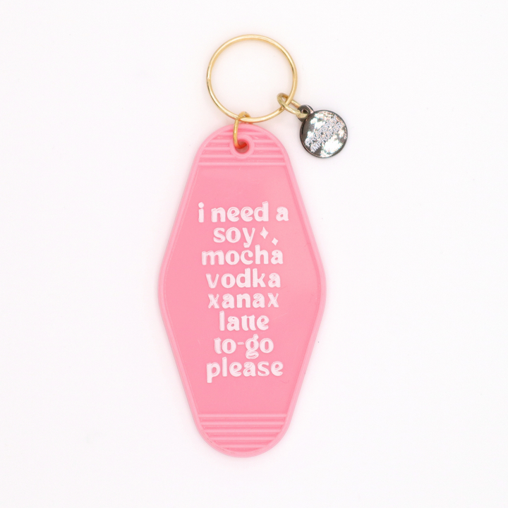 I Need A Soy Mocha Vodka Xanax Latte -Motel Keychain