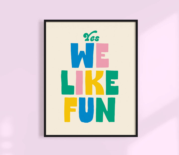 Yes, We like fun Print. Colorful Wall Art