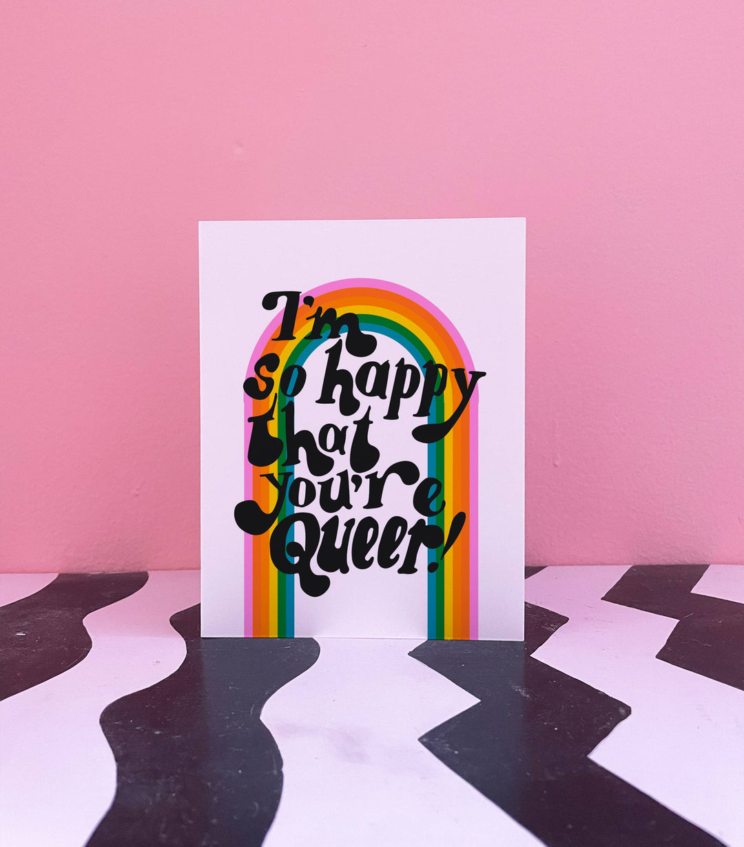 "I’m So Happy That You’re Queer!" Card
