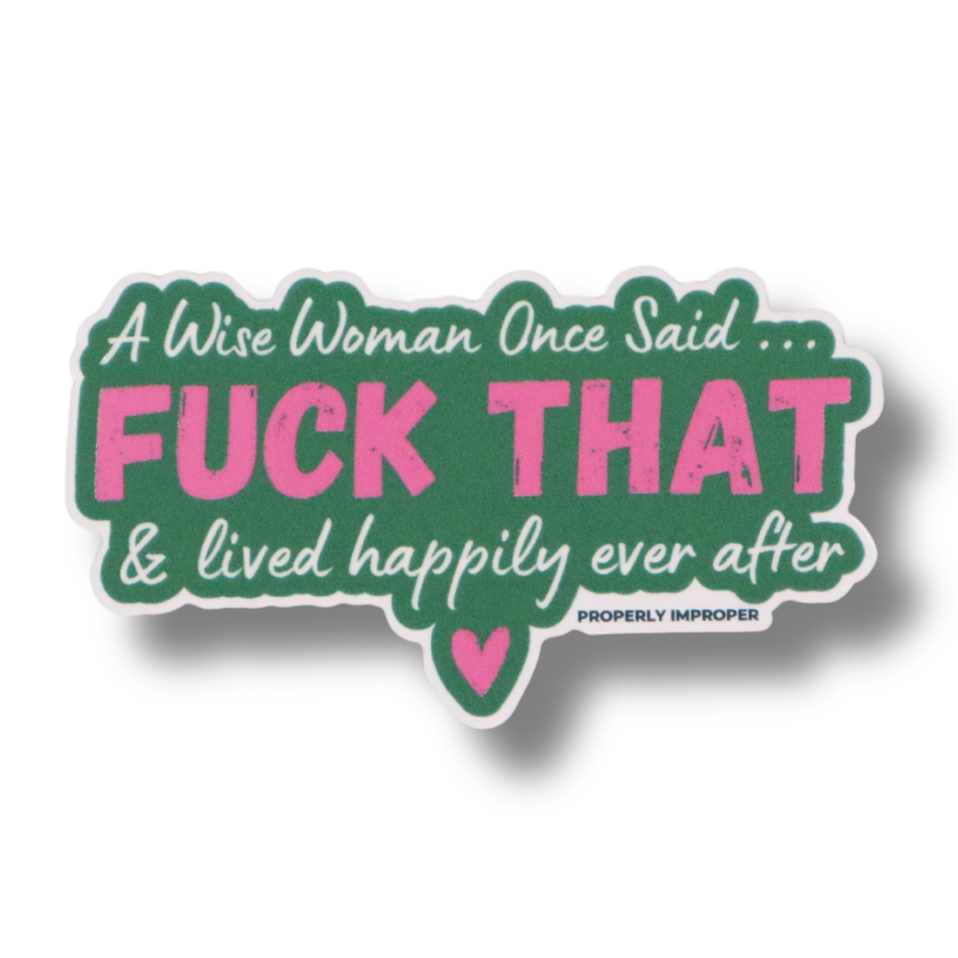A Wise Woman Once Said Fuck That Sticker