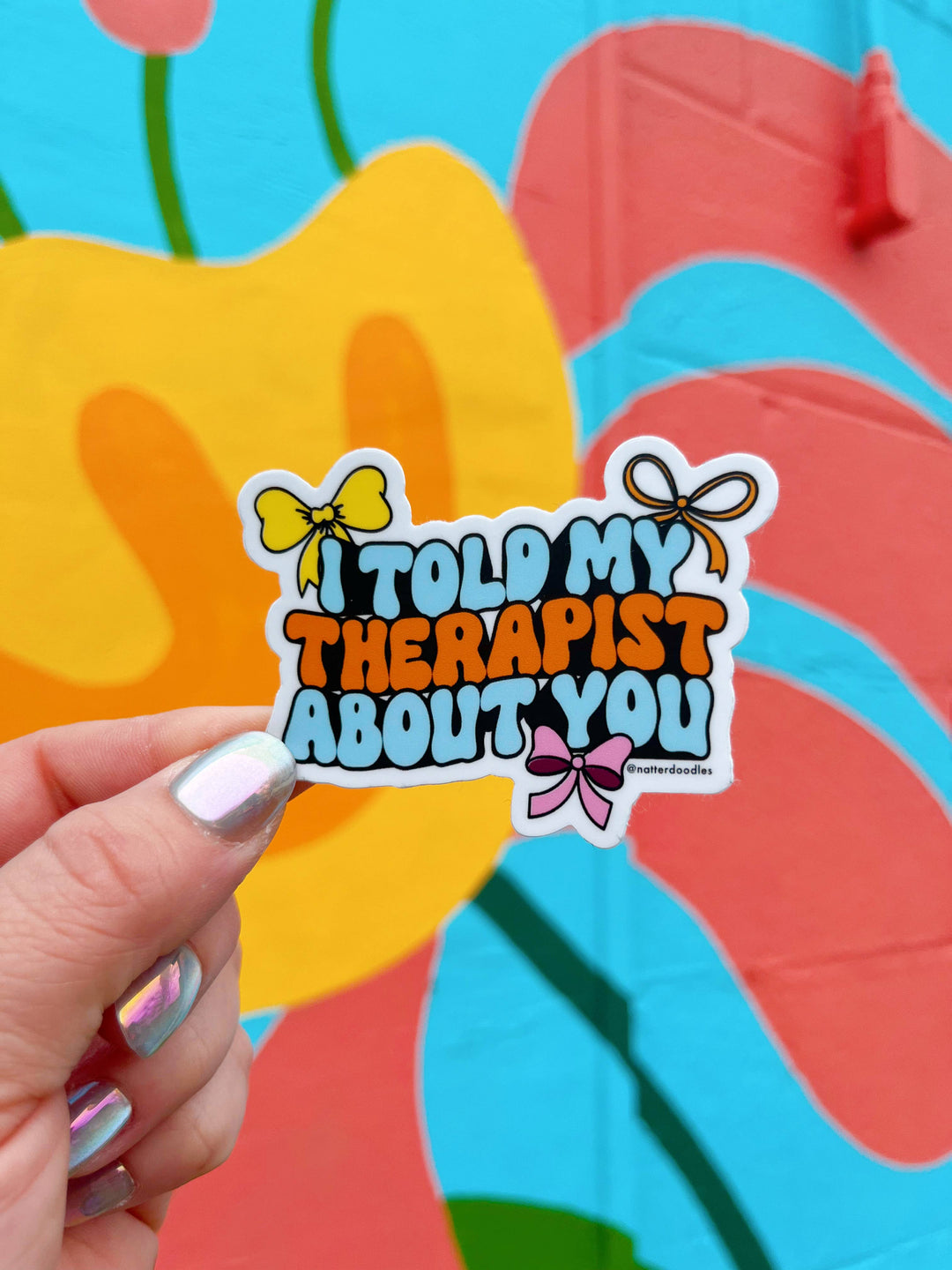 I Told My Therapist About You Sticker