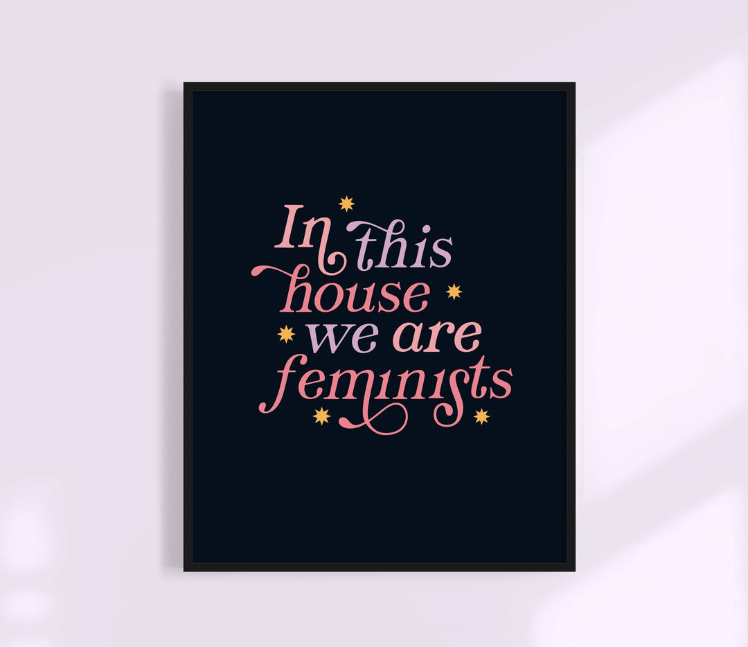 In This House We Are Feminists Print