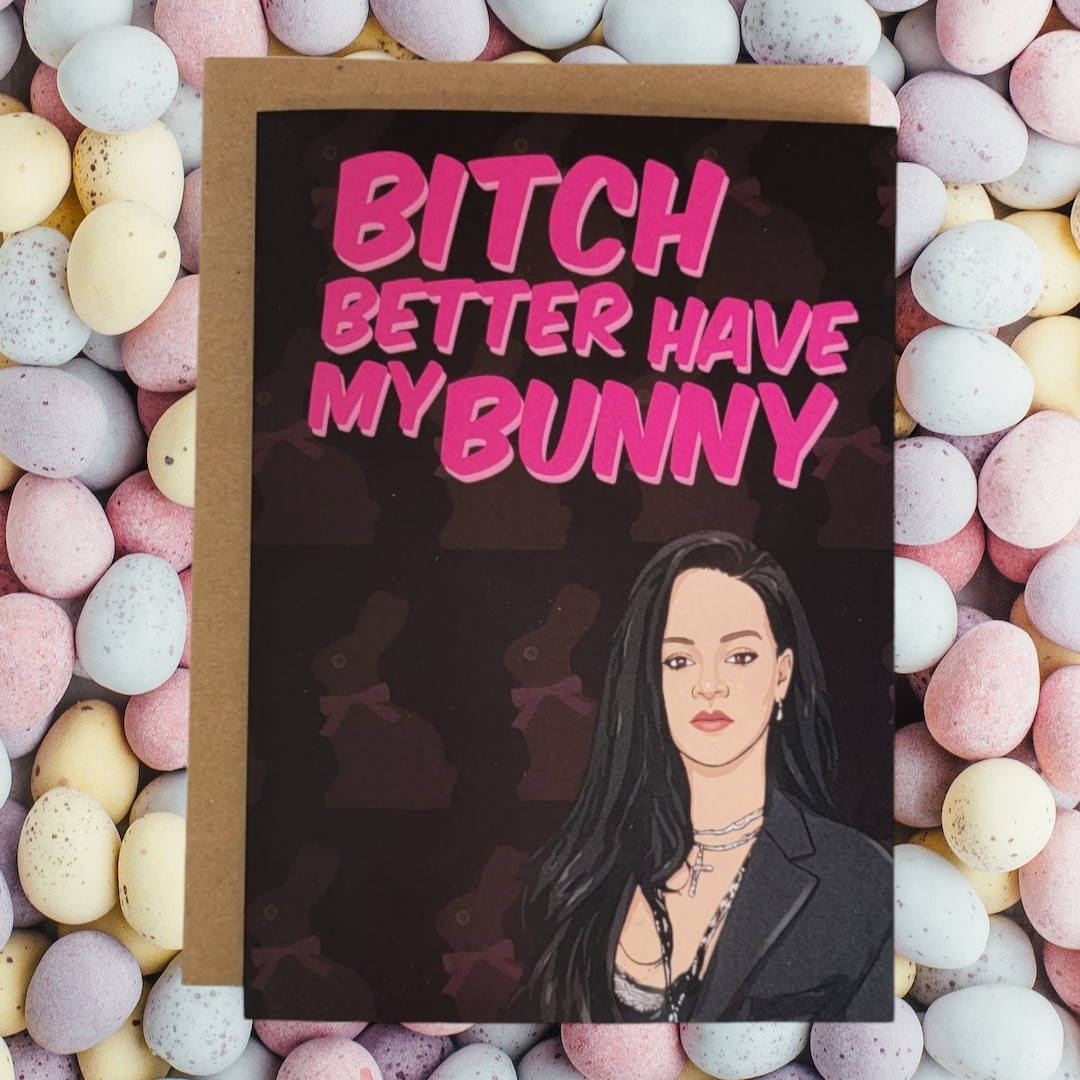 Bitch Better Have My Bunny Rihanna Greeting Card