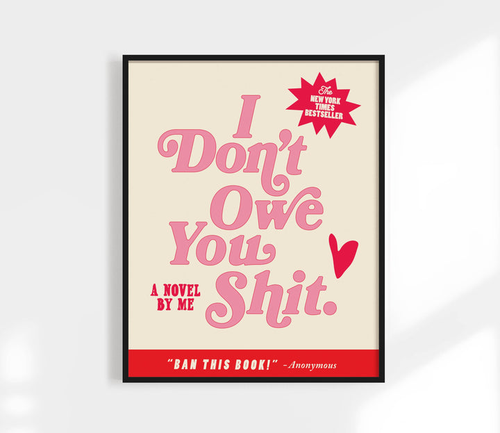 I don't owe you shit Print. Art Print