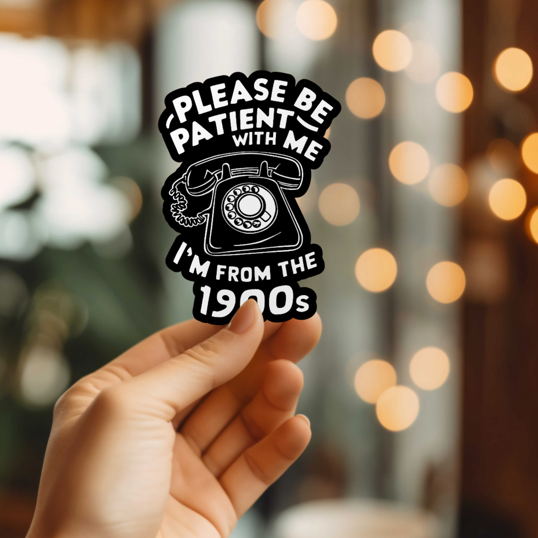 I'm From The 1900s Sticker