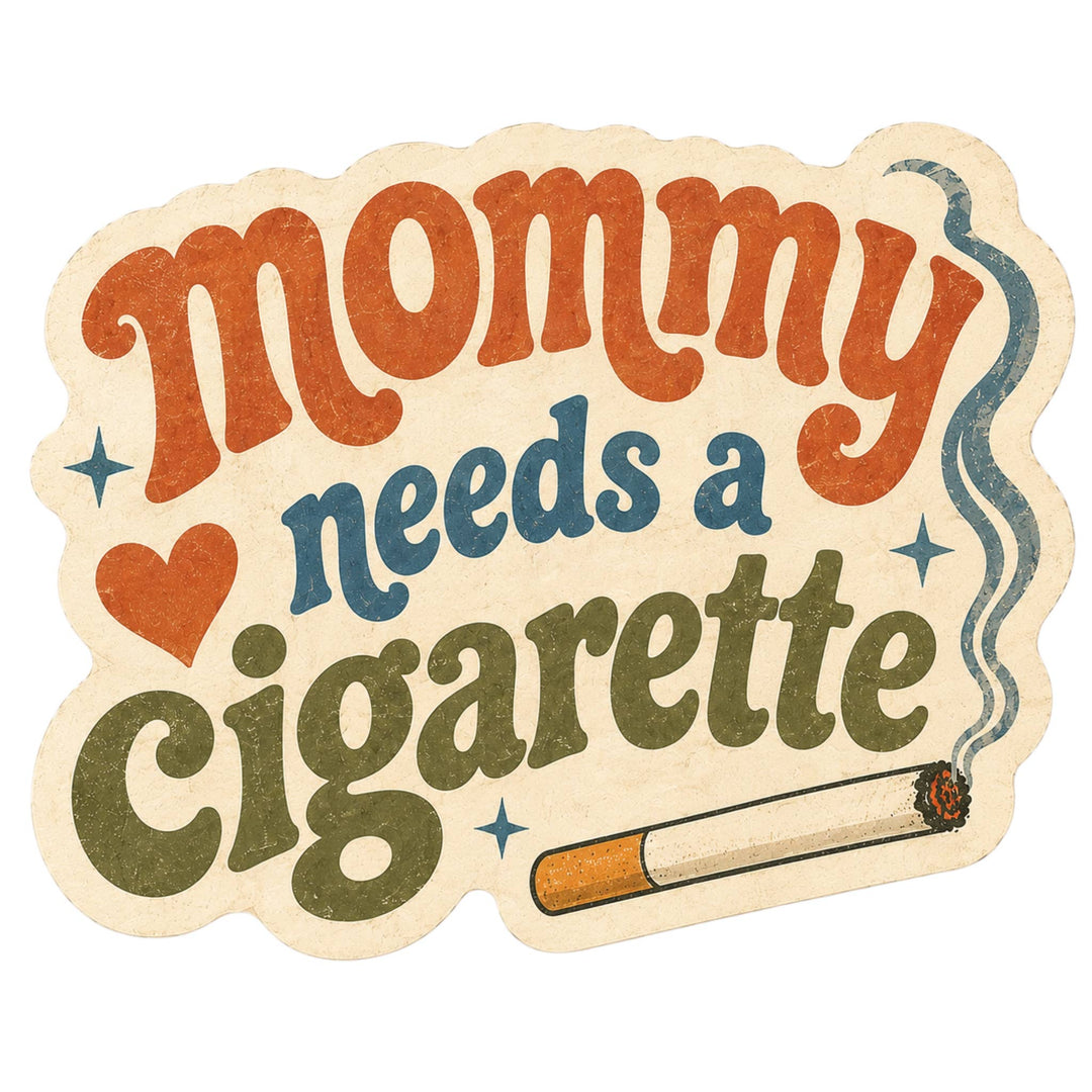 Mommy Needs A Cigarette Sticker