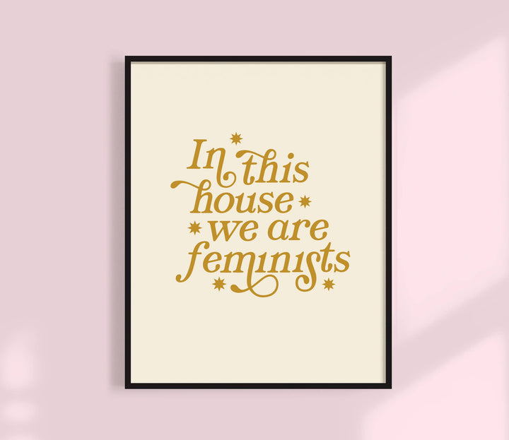 In This House We Are Feminists Print