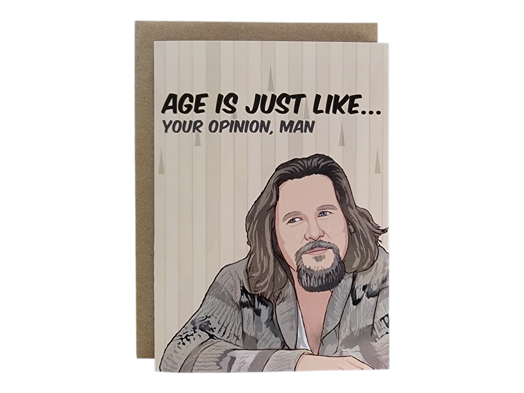 Age Is Just Like...Your Opinion, Man - The Dude Greeting Card
