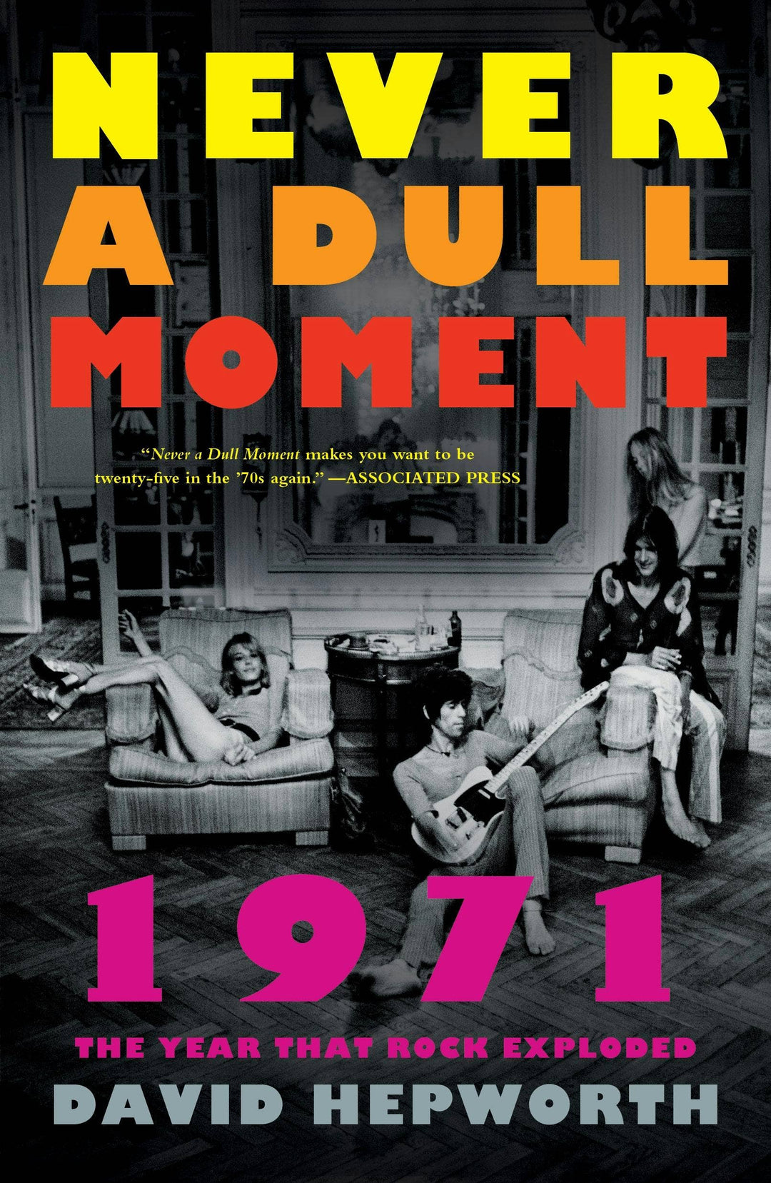 Never A Dull Moment: 1971 The Year That Rock Exploded