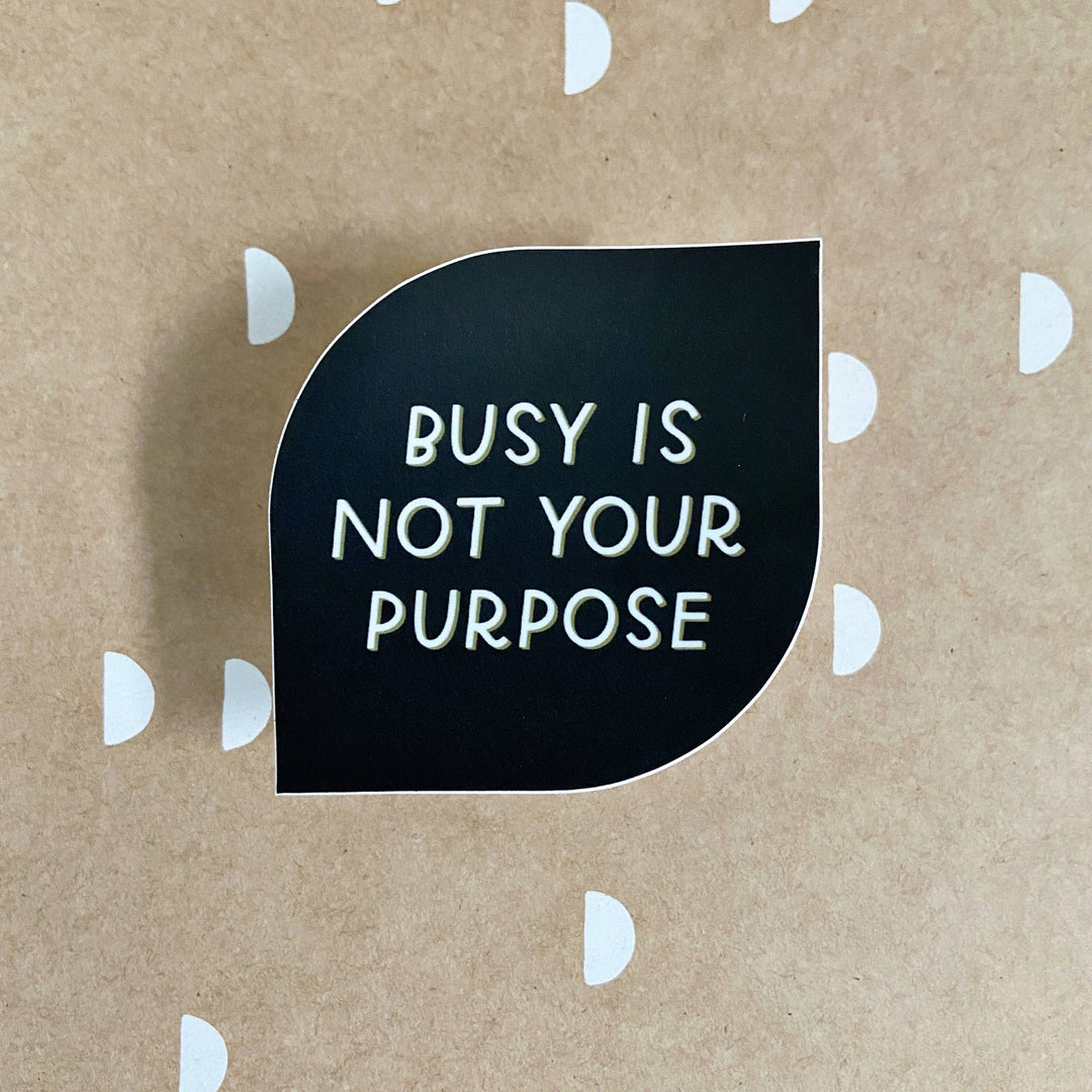 Busy Is Not Your Purpose Sticker | Mental Health Stickers