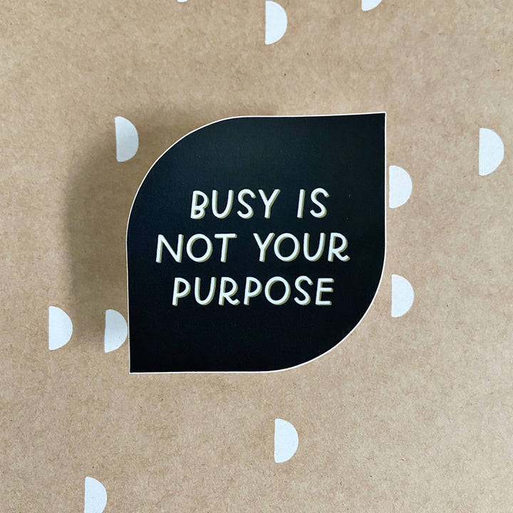 Busy Is Not Your Purpose Sticker | Mental Health Stickers