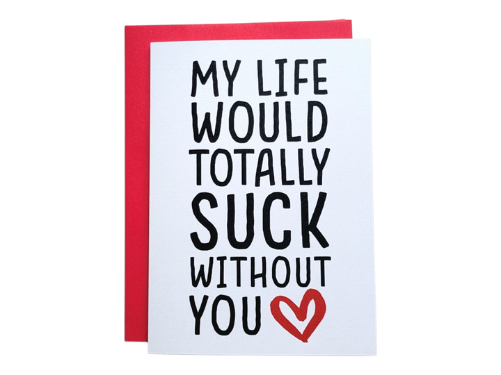 My Life Would Totally Suck Without You Greeting Card