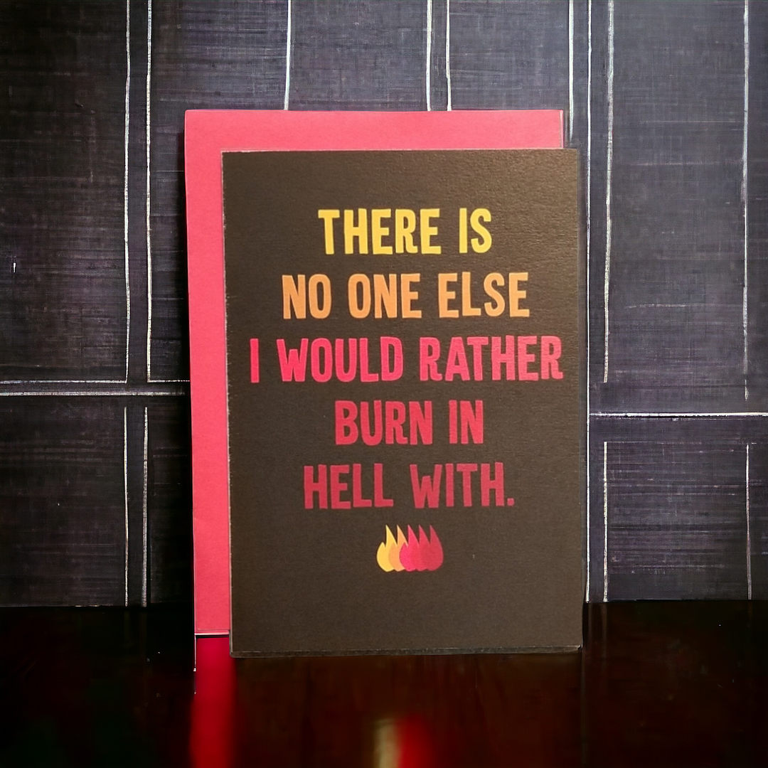 No One Else I Would Rather Burn in Hell With Card