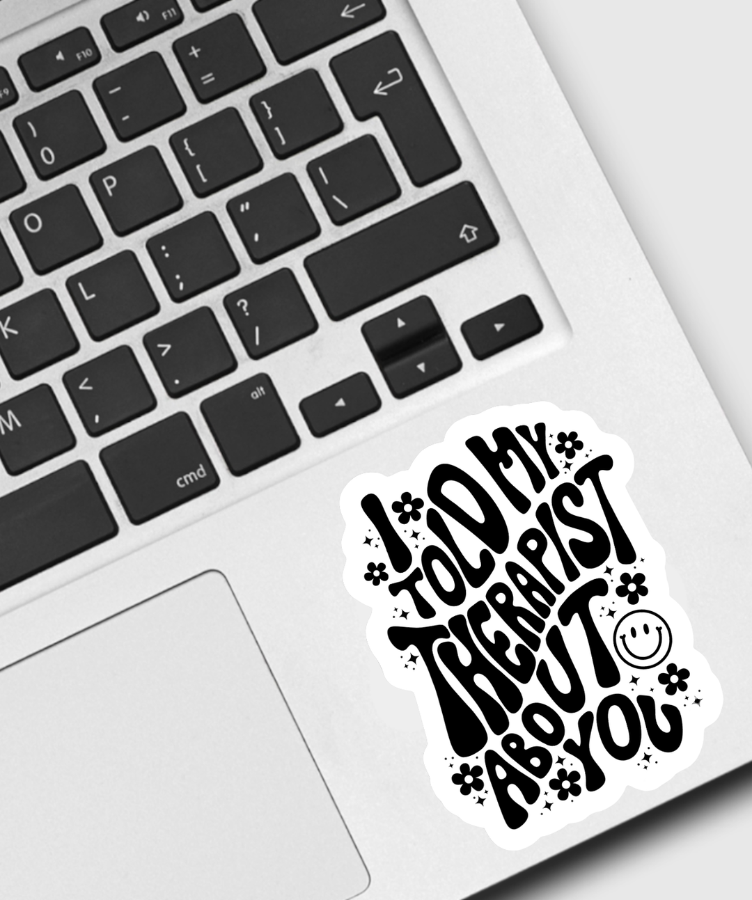 I Told My Therapist About You Sticker
