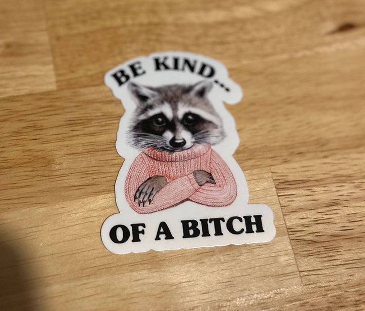 "Be Kind...Of A Bitch" Sticker