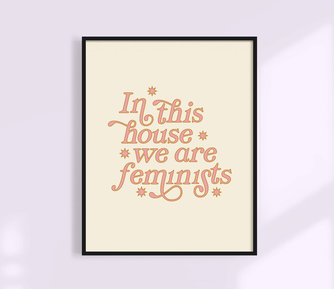 In This House We Are Feminists Print