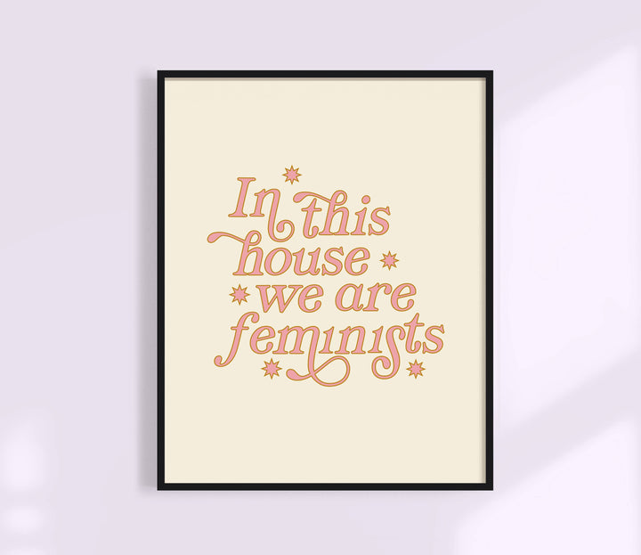 In This House We Are Feminists Print