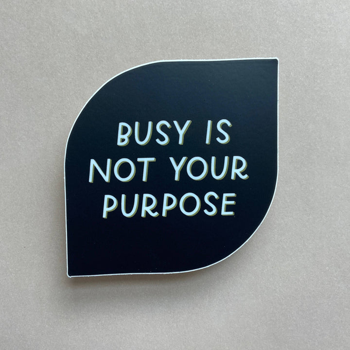 Busy Is Not Your Purpose Sticker | Mental Health Stickers
