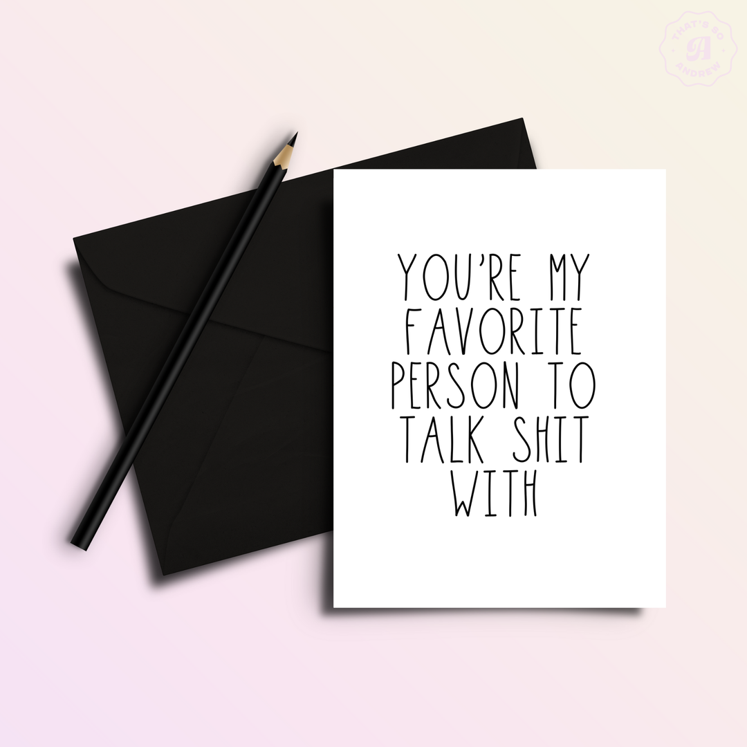 Favorite Person Talk Shit | Valentine Love Greeting Card